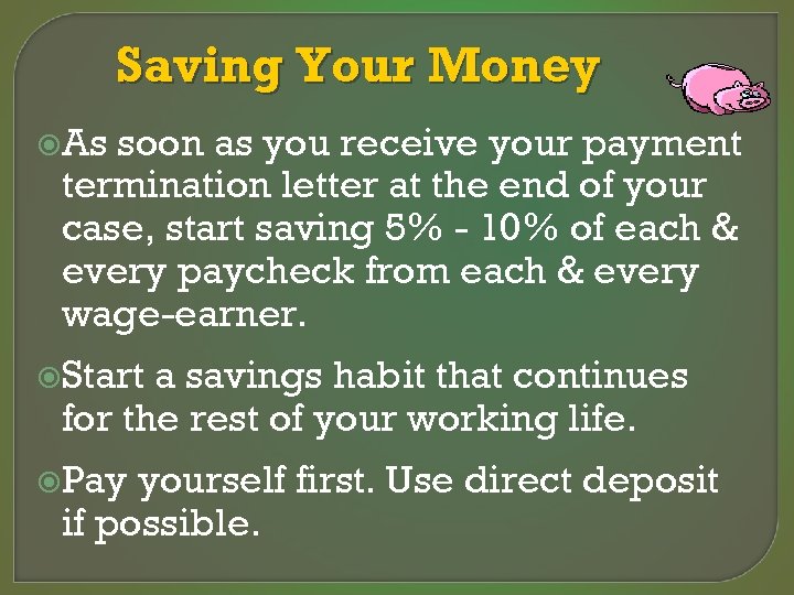 Saving Your Money As soon as you receive your payment termination letter at the