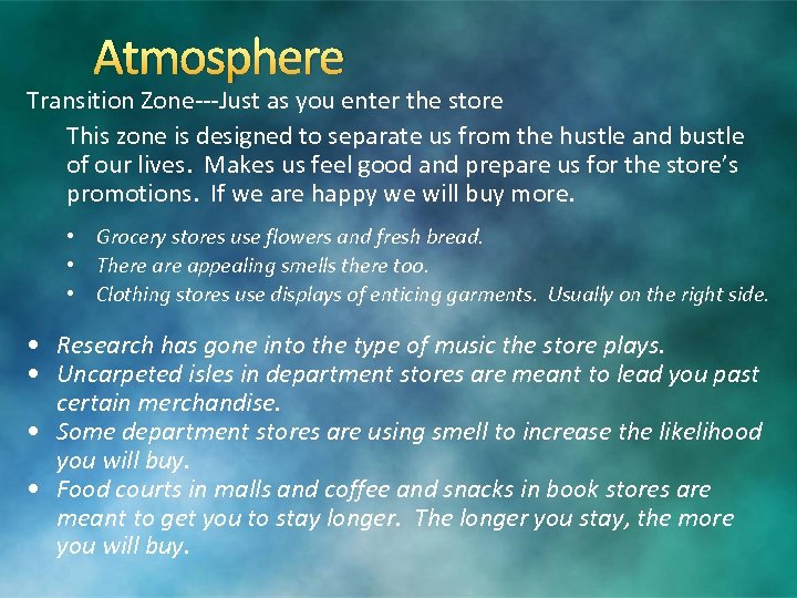 Atmosphere Transition Zone---Just as you enter the store This zone is designed to separate