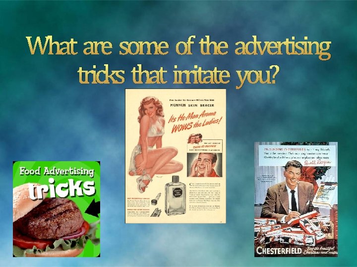 What are some of the advertising tricks that irritate you? 