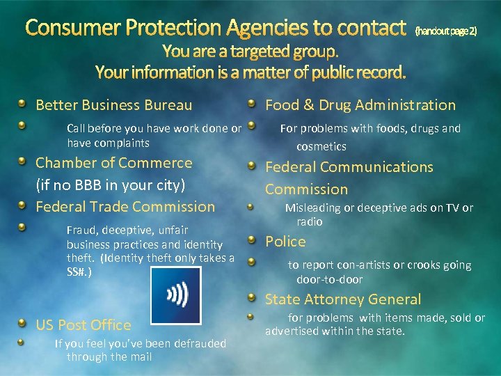 Consumer Protection Agencies to contact (handout page 2) You are a targeted group. Your