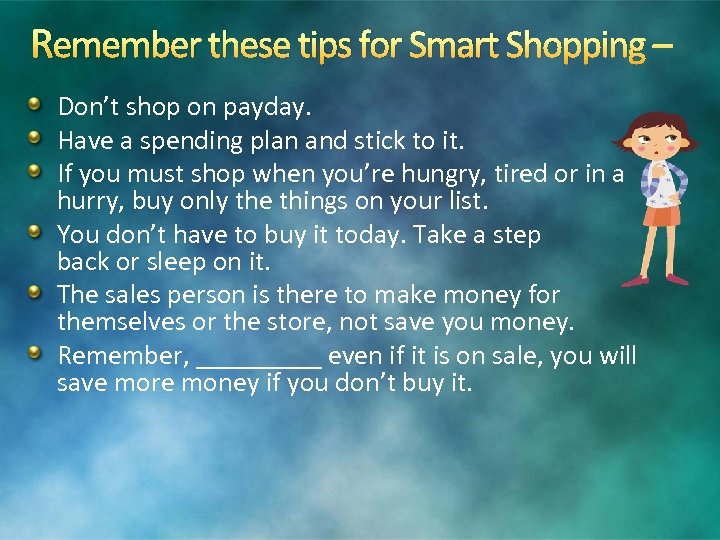 Remember these tips for Smart Shopping – Don’t shop on payday. Have a spending