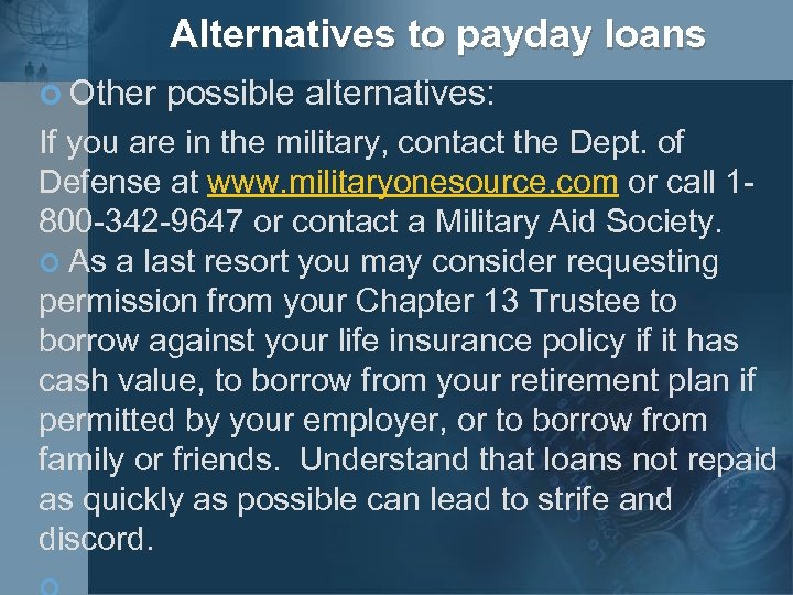 Alternatives to payday loans ¢ Other possible alternatives: If you are in the military,