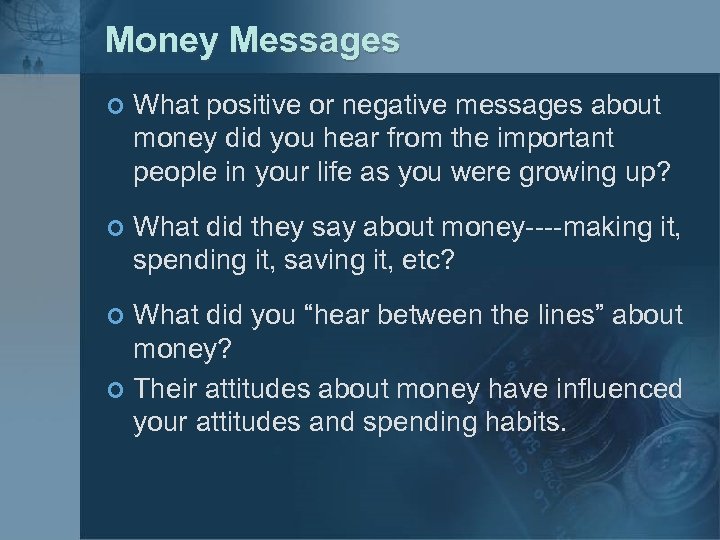 Money Messages ¢ What positive or negative messages about money did you hear from