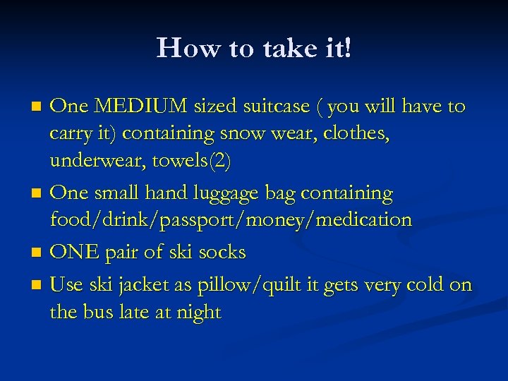 How to take it! One MEDIUM sized suitcase ( you will have to carry