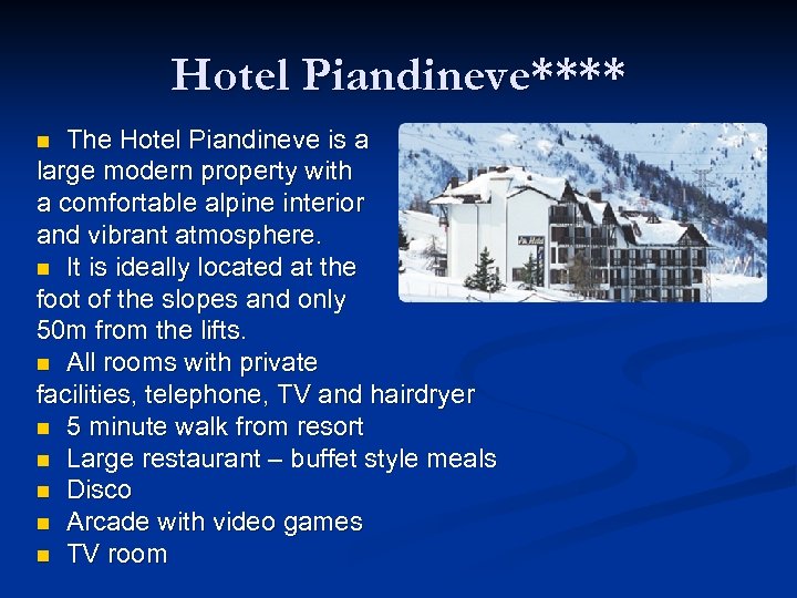 Hotel Piandineve**** The Hotel Piandineve is a large modern property with a comfortable alpine