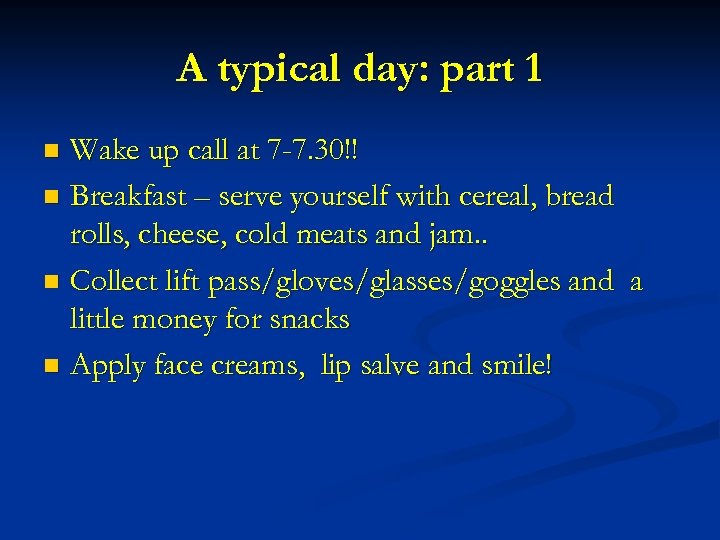 A typical day: part 1 Wake up call at 7 -7. 30!! n Breakfast