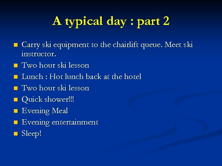 A typical day : part 2 n n n n Carry ski equipment to