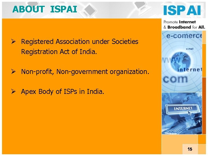ABOUT ISPAI Ø Registered Association under Societies Registration Act of India. Ø Non-profit, Non-government