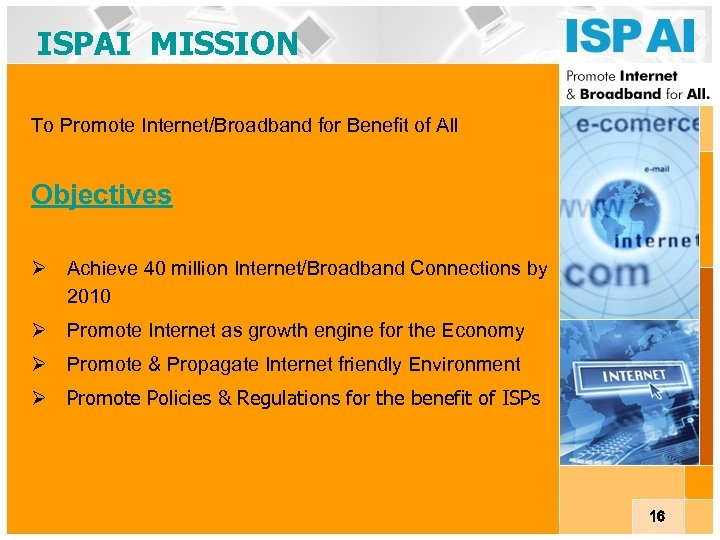ISPAI MISSION To Promote Internet/Broadband for Benefit of All Objectives Ø Achieve 40 million
