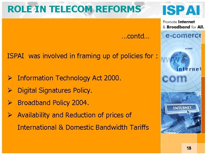 ROLE IN TELECOM REFORMS …contd… ISPAI was involved in framing up of policies for