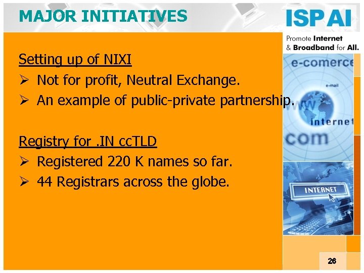 MAJOR INITIATIVES Setting up of NIXI Ø Not for profit, Neutral Exchange. Ø An