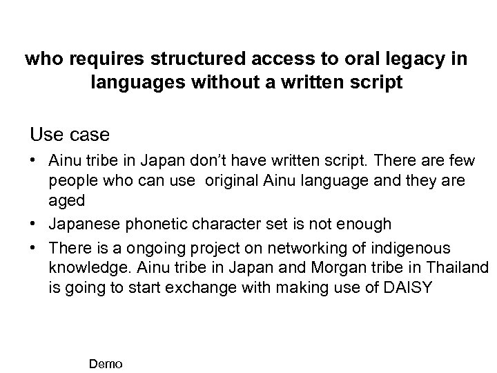 who requires structured access to oral legacy in languages without a written script Use