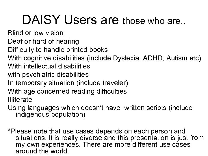 DAISY Users are those who are. . Blind or low vision Deaf or hard