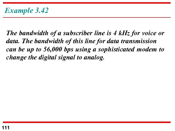 Example 3. 42 The bandwidth of a subscriber line is 4 k. Hz for