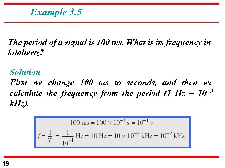 Example 3. 5 The period of a signal is 100 ms. What is its