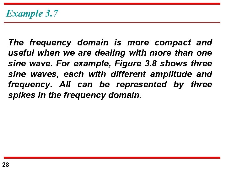 Example 3. 7 The frequency domain is more compact and useful when we are