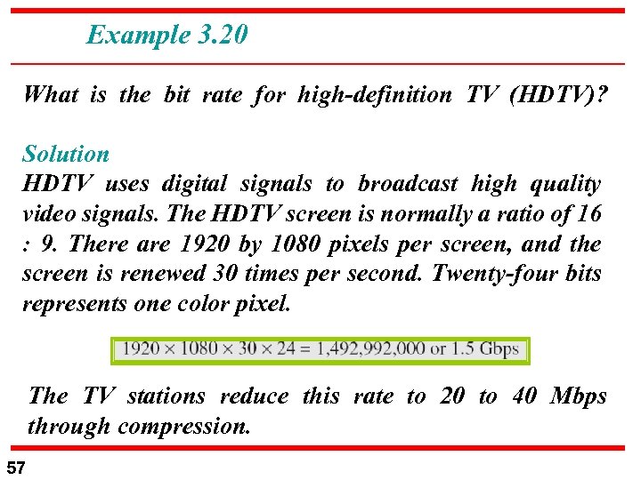 Example 3. 20 What is the bit rate for high-definition TV (HDTV)? Solution HDTV