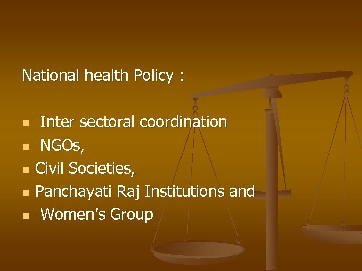 National health Policy : n Inter sectoral coordination n NGOs, n Civil Societies, n