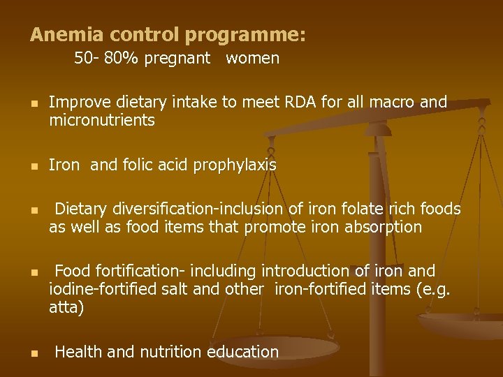 Anemia control programme: 50 - 80% pregnant women n n Improve dietary intake to