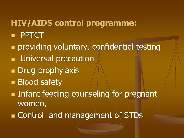 HIV/AIDS control programme: n PPTCT n providing voluntary, confidential testing n Universal precaution n
