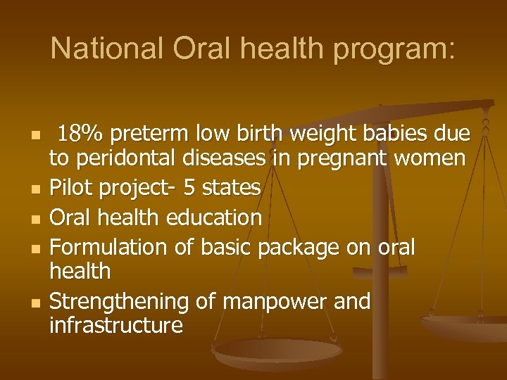 National Oral health program: n n n 18% preterm low birth weight babies due