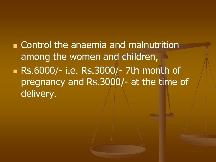 n n Control the anaemia and malnutrition among the women and children, Rs. 6000/-