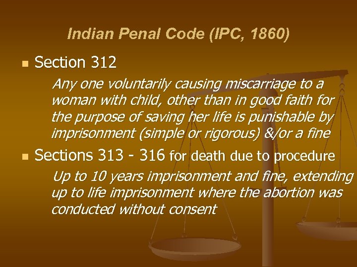 Indian Penal Code (IPC, 1860) n Section 312 Any one voluntarily causing miscarriage to