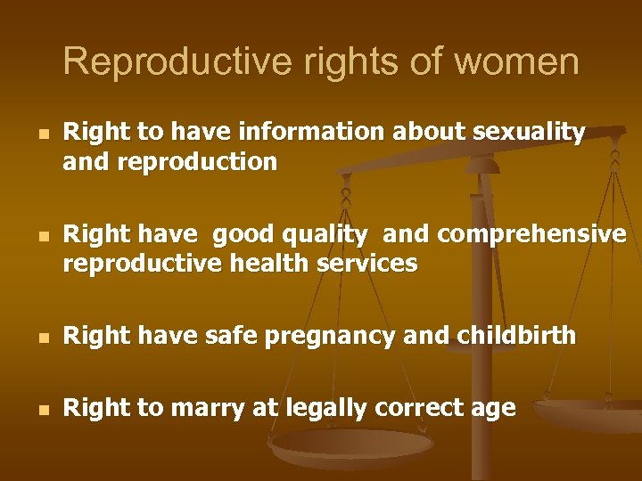 Reproductive rights of women n n Right to have information about sexuality and reproduction