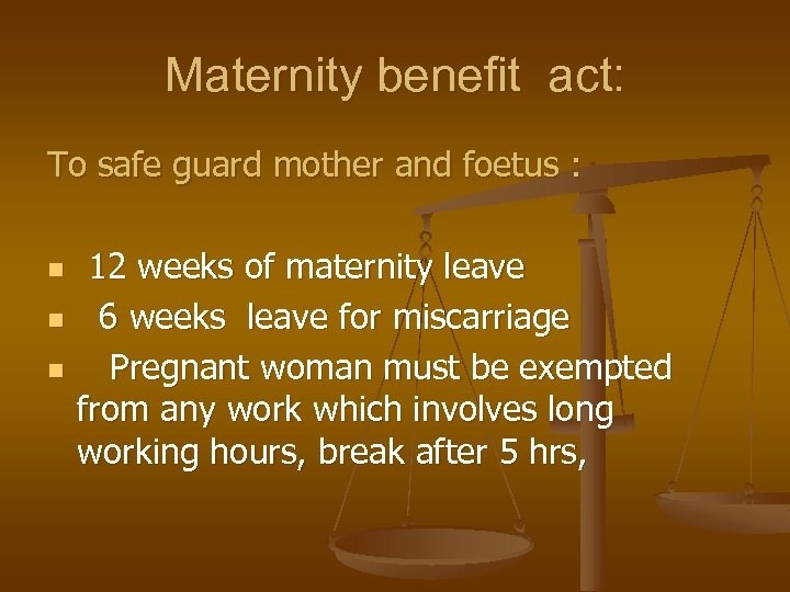 Maternity benefit act: To safe guard mother and foetus : n n n 12