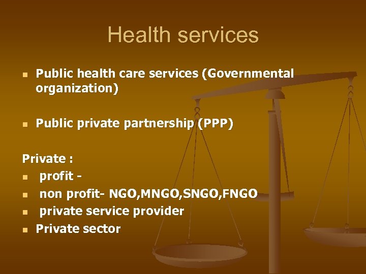 Health services n n Public health care services (Governmental organization) Public private partnership (PPP)