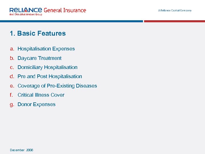 1. Basic Features a. Hospitalisation Expenses b. Daycare Treatment c. Domiciliary Hospitalisation d. Pre