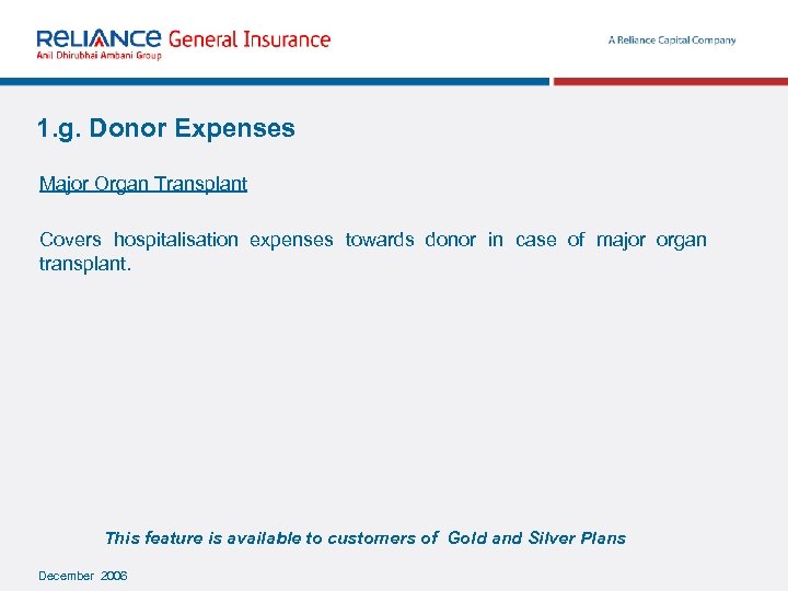 1. g. Donor Expenses Major Organ Transplant Covers hospitalisation expenses towards donor in case