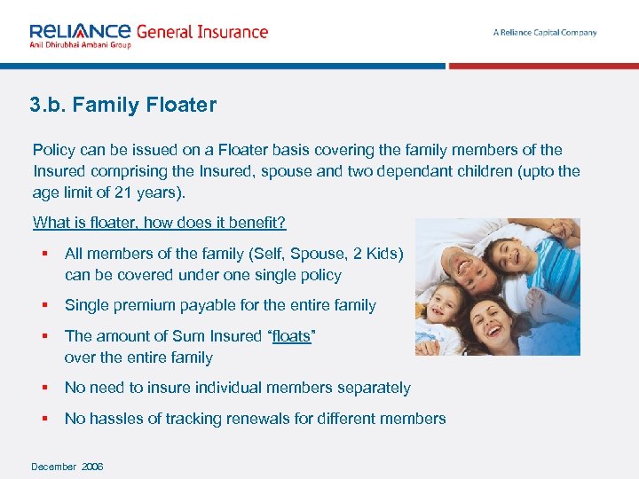 3. b. Family Floater Policy can be issued on a Floater basis covering the
