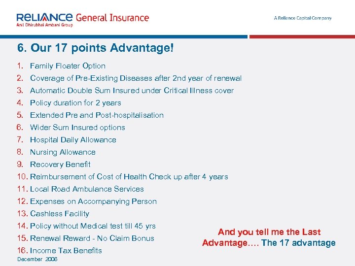 6. Our 17 points Advantage! 1. Family Floater Option 2. Coverage of Pre-Existing Diseases