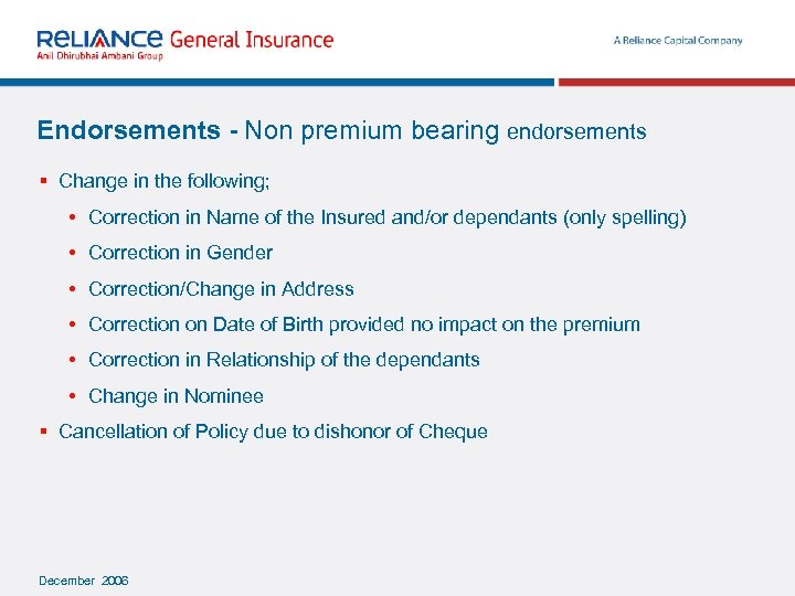 Endorsements - Non premium bearing endorsements § Change in the following; • Correction in