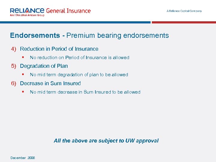 Endorsements - Premium bearing endorsements 4) Reduction in Period of Insurance § No reduction