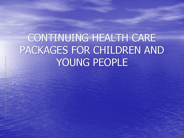 CONTINUING HEALTH CARE PACKAGES FOR CHILDREN AND YOUNG PEOPLE 