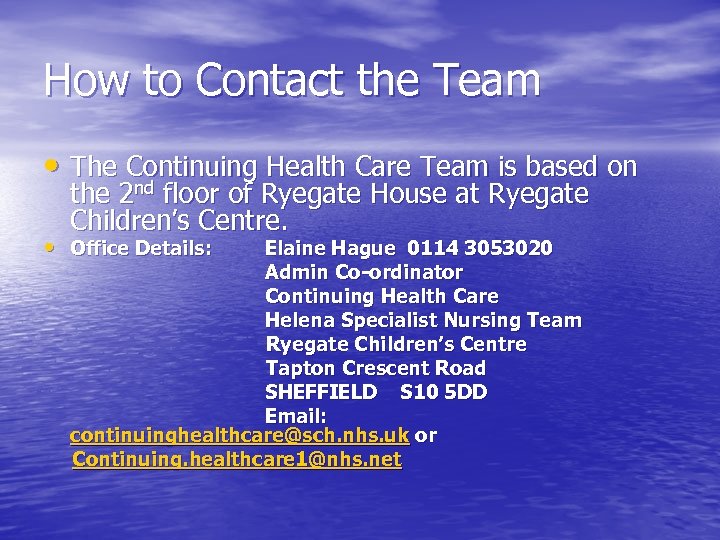 How to Contact the Team • The Continuing Health Care Team is based on