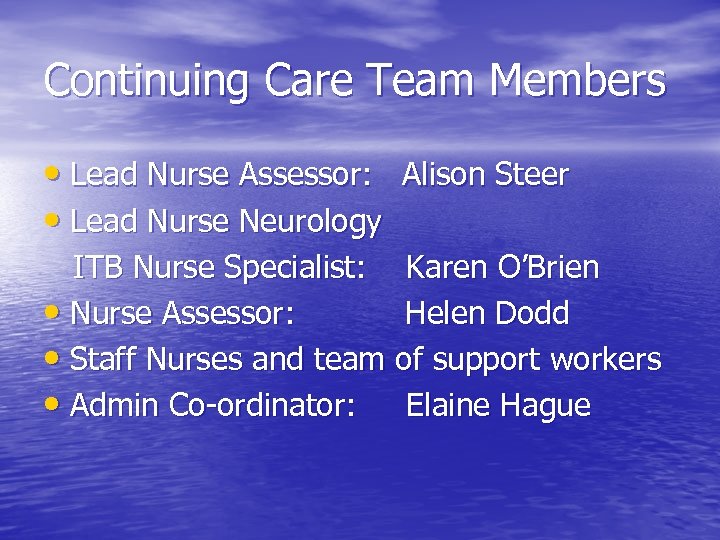 Continuing Care Team Members • Lead Nurse Assessor: Alison Steer • Lead Nurse Neurology