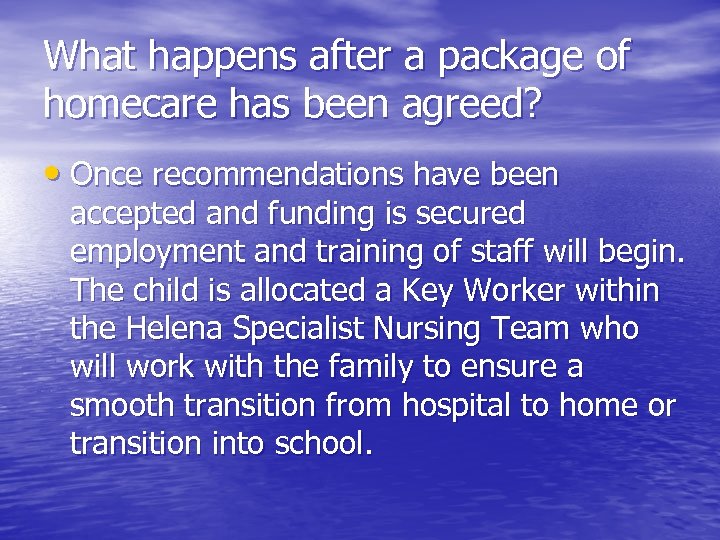 What happens after a package of homecare has been agreed? • Once recommendations have