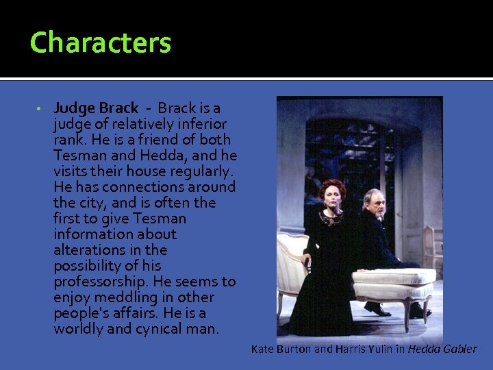 Characters • Judge Brack - Brack is a judge of relatively inferior rank. He