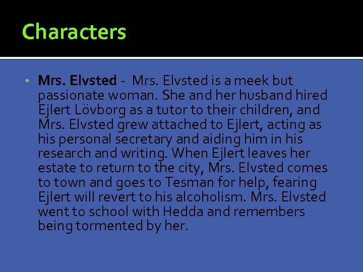 Characters • Mrs. Elvsted - Mrs. Elvsted is a meek but passionate woman. She