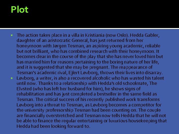 Plot The action takes place in a villa in Kristiania (now Oslo). Hedda Gabler,