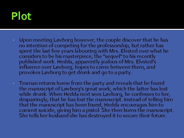 Plot • Upon meeting Løvborg however, the couple discover that he has no intention