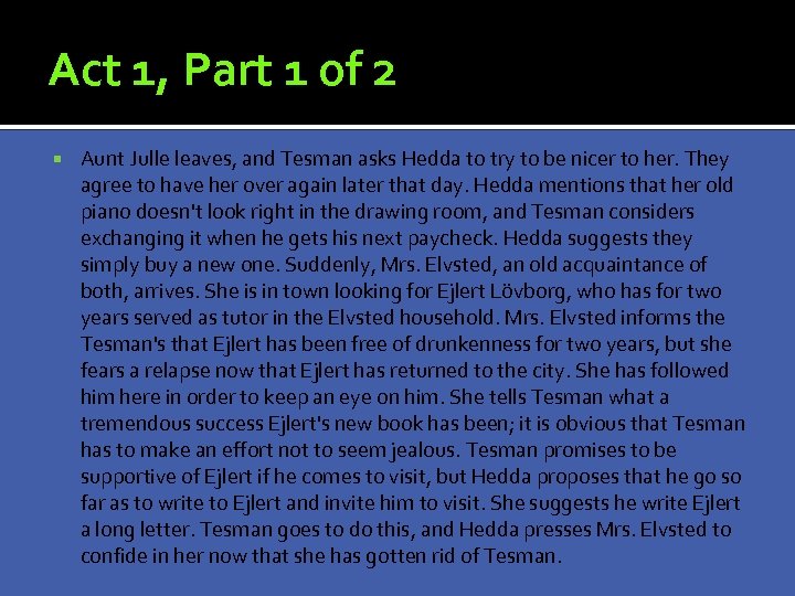 Act 1, Part 1 of 2 Aunt Julle leaves, and Tesman asks Hedda to