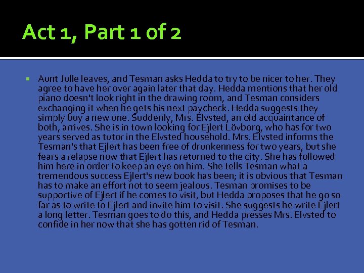 Act 1, Part 1 of 2 Aunt Julle leaves, and Tesman asks Hedda to