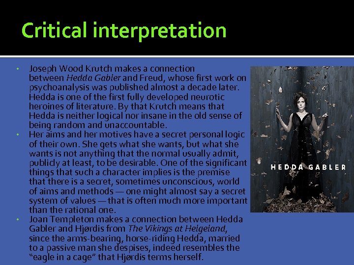 Critical interpretation Joseph Wood Krutch makes a connection between Hedda Gabler and Freud, whose