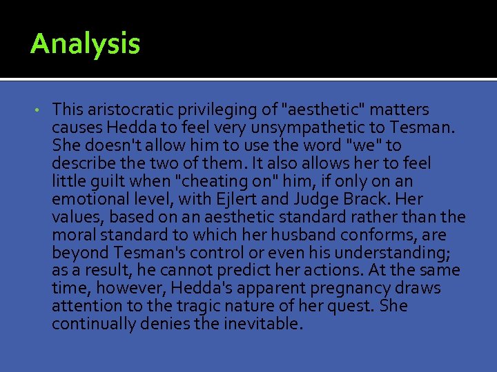 Analysis • This aristocratic privileging of "aesthetic" matters causes Hedda to feel very unsympathetic