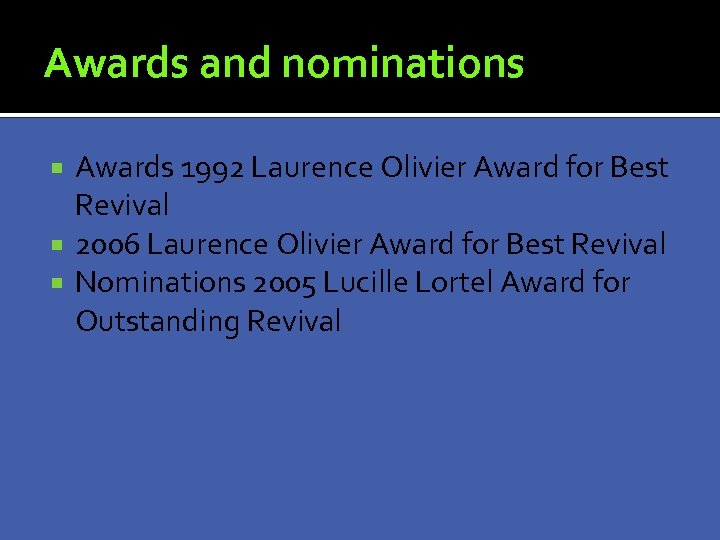 Awards and nominations Awards 1992 Laurence Olivier Award for Best Revival 2006 Laurence Olivier