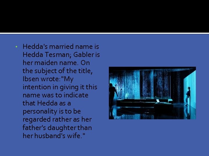  • Hedda's married name is Hedda Tesman; Gabler is her maiden name. On